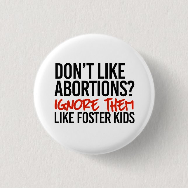 Don't like abortions ignore them like foster kids 3 cm round badge (Front)