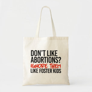 Don't like abortions ignore them like foster kids tote bag