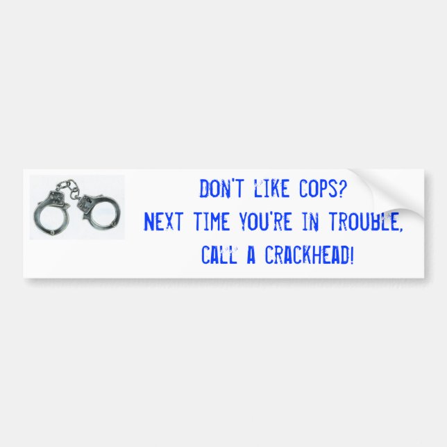 Don't like cops?Next time you're in ... Bumper Sticker (Front)