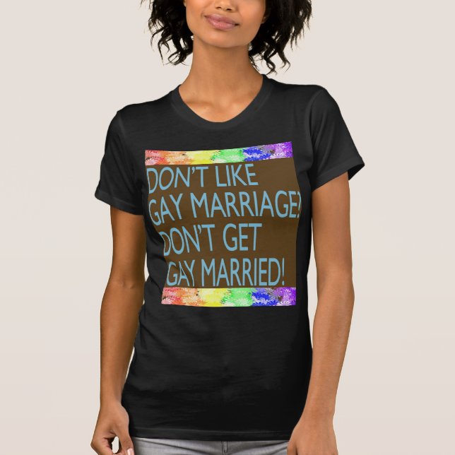 Don't Like Gay Marriage? T-Shirt (Front)