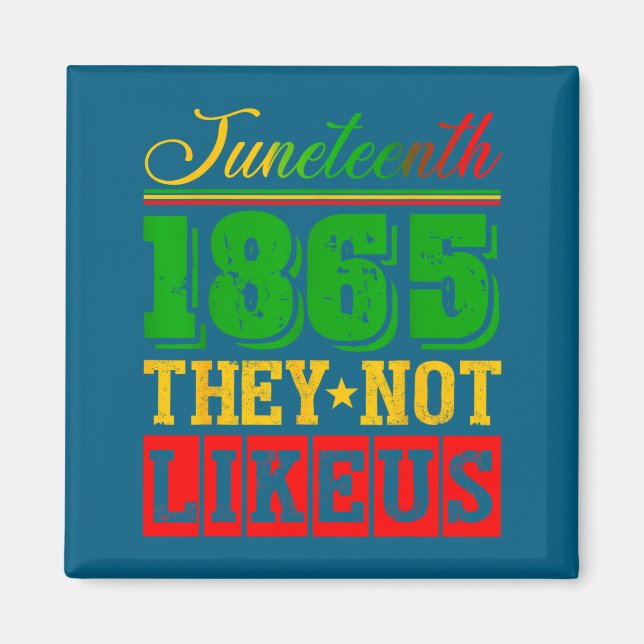 Don't like juneteenth 1865 pride black history magnet (Front)