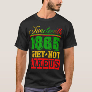 Don't like juneteenth 1865 pride black history T-Shirt
