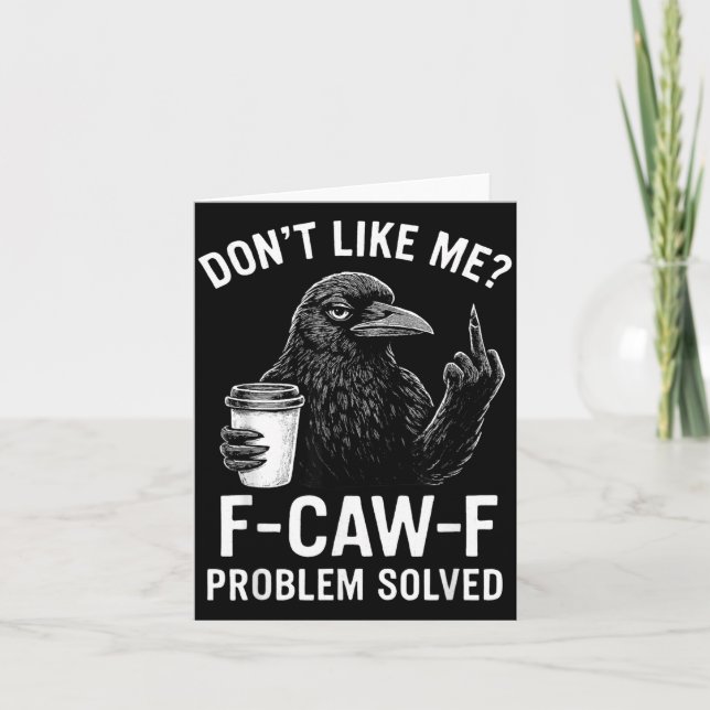 Don't Like Me F-caw-f Problem Solved Crow Meme Hum Card (Front)