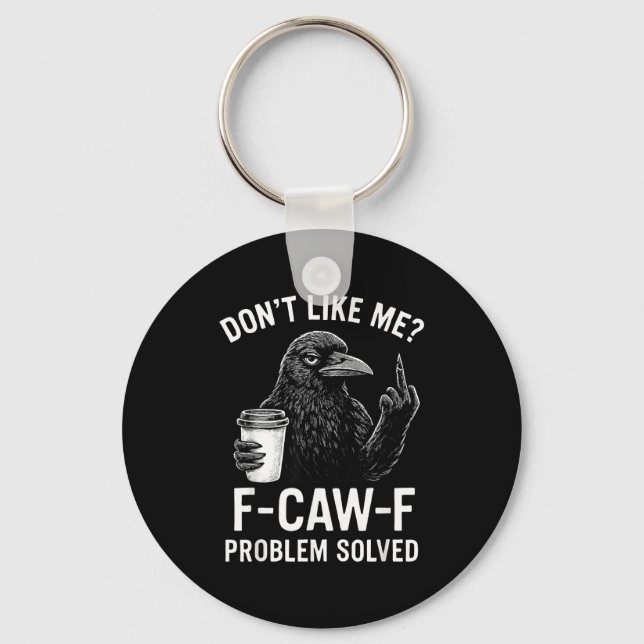 Don't Like Me F-caw-f Problem Solved Crow Meme Hum Key Ring (Front)