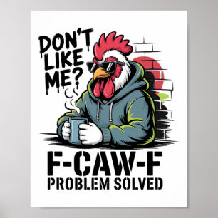 Don't Like Me F-caw-f Problem Solved - Funny Chick Poster
