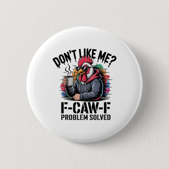 Don't Like Me F-caw-f Problem Solved Funny Chicken 6 Cm Round Badge (Front)