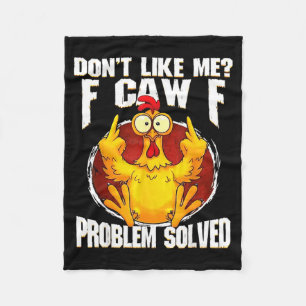 Don't Like Me F Caw F Problem Solved Funny Chicken Fleece Blanket