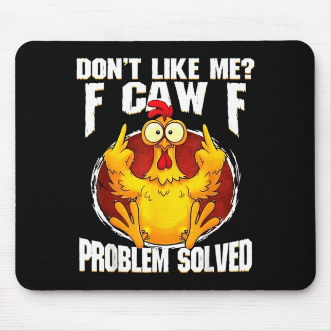 Don't Like Me F Caw F Problem Solved Funny Chicken Mouse Pad (Front)