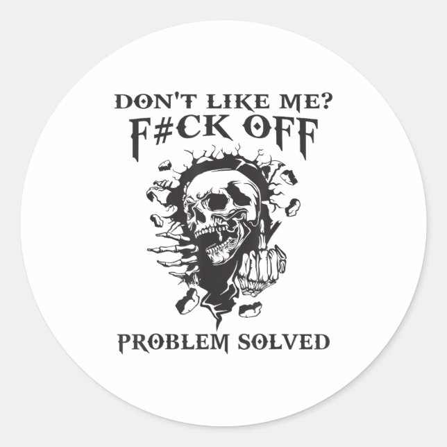 Don't Like Me_ F#ck Off Problem-solved Funny Humor Classic Round Sticker (Front)