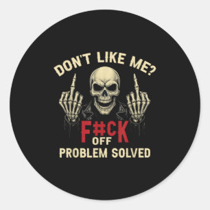 Don't Like Me_ F#ck Off Problem-solved Funny Humor Classic Round Sticker