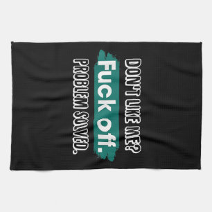 Don't Like Me F*ck Off Problem Solved Funny Sassy Tea Towel