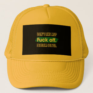 Don't Like Me F*ck Off Problem Solved Funny Sassy Trucker Hat