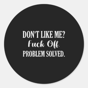 Don't Like Me_ For Off. Problem Solved Classic Round Sticker