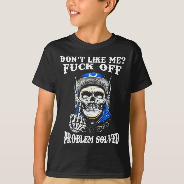 Don't Like Me For Off Problem Solved Skull  T-Shirt (Front)