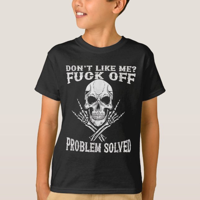 Don't Like Me For Off Problem Solved Skull  T-Shirt (Front)