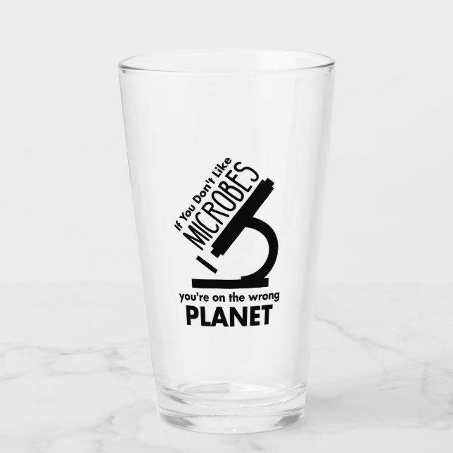 Don't Like Microbes You're On The Wrong Planet Glass (Front)