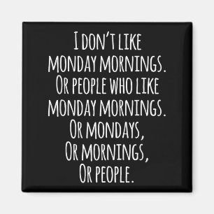 Dont Like Monday Mornings Funny Quotes Magnet