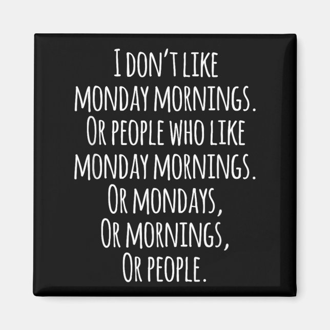 Dont Like Monday Mornings Funny Quotes Magnet (Front)