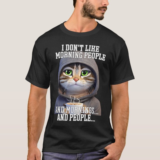 Dont like morning people cat with coffee bad mood T-Shirt (Front)