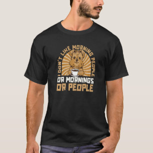 Don't Like Morning People Or Mornings Brussels Gr T-Shirt