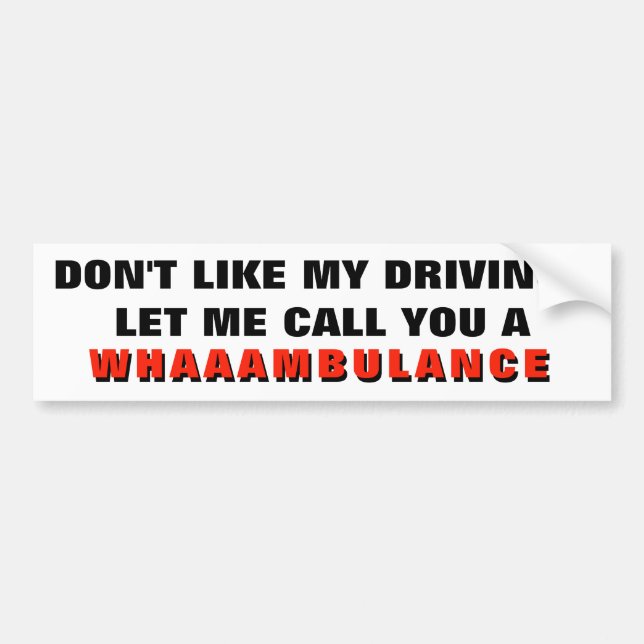 Don't Like My Driving? I'll Call You A Whambulance Bumper Sticker (Front)