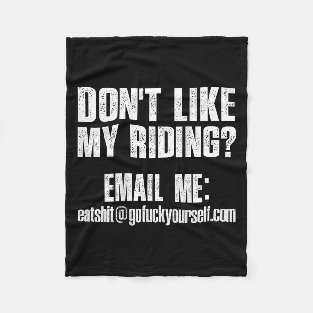 Dont Like My Riding Email Me Ea@goforyourself.com  Fleece Blanket (Front)