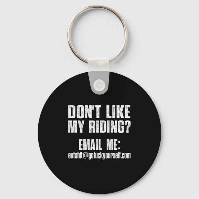 Dont Like My Riding Email Me Ea@goforyourself.com  Key Ring (Front)