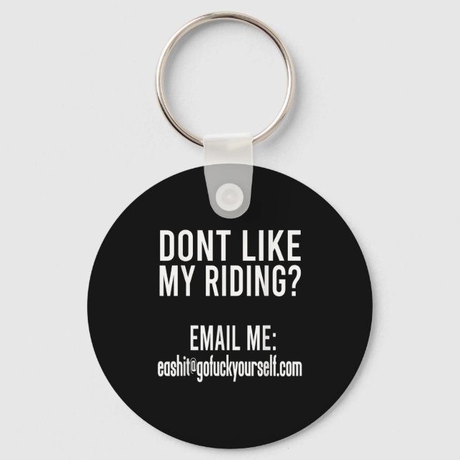 Dont Like My Riding Email Me Ea@goforyourself.com  Key Ring (Front)