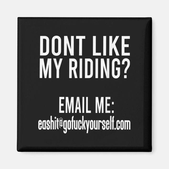 Dont Like My Riding Email Me Ea@goforyourself.com  Magnet (Front)