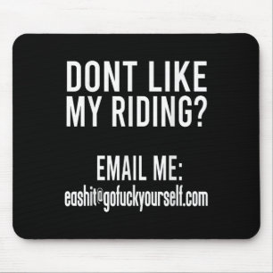Dont Like My Riding Email Me Ea@goforyourself.com Mouse Pad