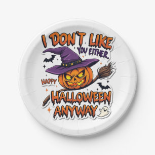Don't Like You Either Happy Halloween Anyway Paper Plate