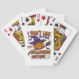 Don't Like You Either Happy Halloween Anyway Playing Cards