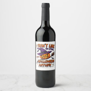 Don't Like You Either Happy Halloween Anyway Wine Label