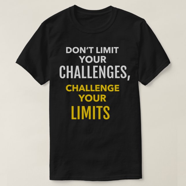 DONT LIMIT YOUR CHALLENGES CHALLENGE YOUR LIMITS 1 T-Shirt (Design Front)