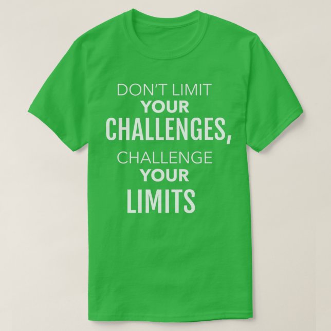 DONT LIMIT YOUR CHALLENGES CHALLENGE YOUR LIMITS 2 T-Shirt (Design Front)