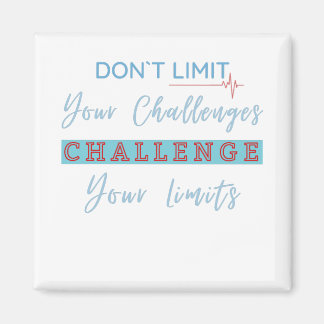 Don't Limit Your Challenges, Challenge Your Limits Magnet