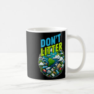 Don't Litter Anti Littering No Environment Trash A Coffee Mug
