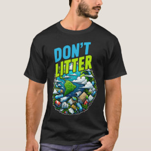 Don't Litter Anti Littering No Environment Trash A T-Shirt