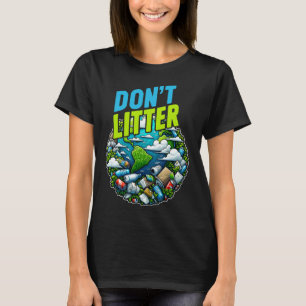Don't Litter Anti Littering No Environment Trash A T-Shirt