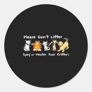 Dont Litter Spay Or Neuter  Classic Round Sticker