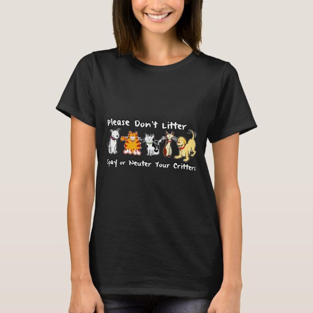 Dont Litter Spay Or Neuter  T-Shirt (Front)