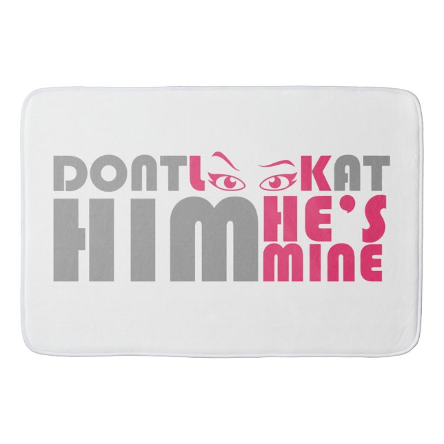 Don't look at him he's mine bath mat (Front)