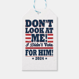 Don't Look At me I didn't Vote For him 2024 Trump Gift Tags
