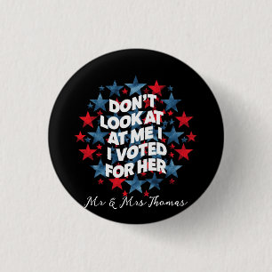 Don't Look at Me, I Voted for Her Bold Statement 3 Cm Round Badge