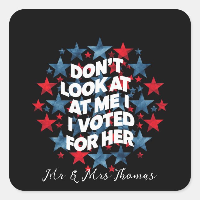 Don't Look at Me, I Voted for Her Bold Statement Square Sticker (Front)