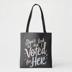 Don't Look at Me I Voted for Her Kamala Harris Tote Bag
