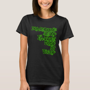 Don't Look At Me In That Tone of Voice T-Shirt
