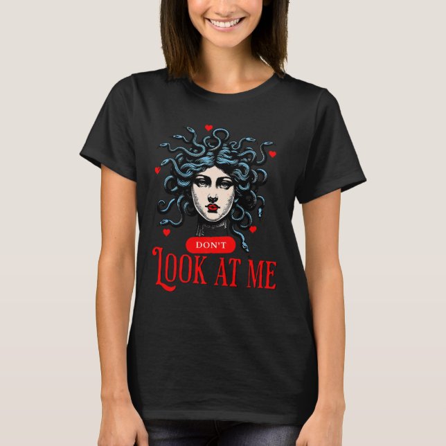 Don't Look At Me Medusa Snake Woman Funny Quote Gi T-Shirt (Front)