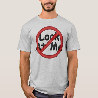 Don't Look At Me T-Shirt