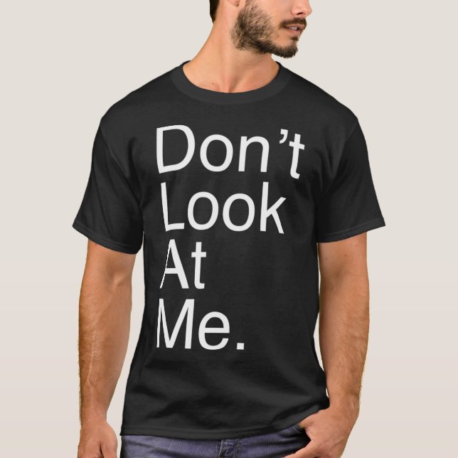 Dont Look At Me Tshirt Funny T  For Introverts  (Front)